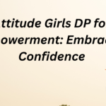 Attitude Girls DP for Empowerment: Embracing Confidence