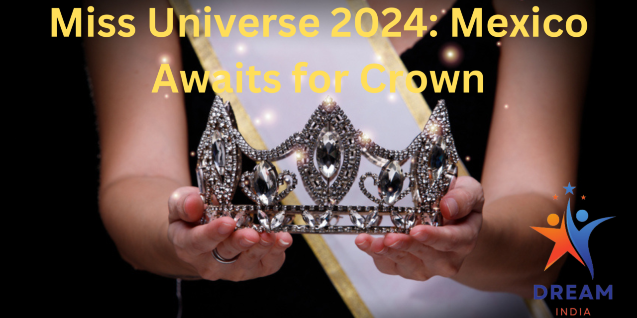 Miss Universe 2024: Mexico Awaits for Crown