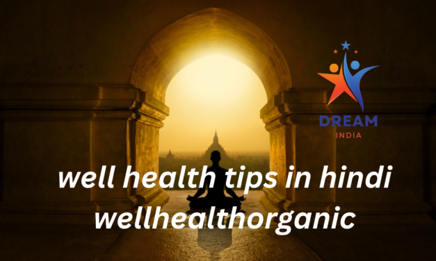 Well Health Tips in Hindi by WellHealthOrganic – A Guide