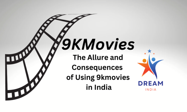 9kmovies : The Allure and Consequences of Using it in India